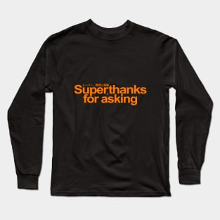 Super, thanks for asking! Long Sleeve T-Shirt